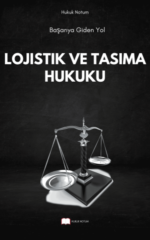 Lojistik Ve Taşıma Hukuku